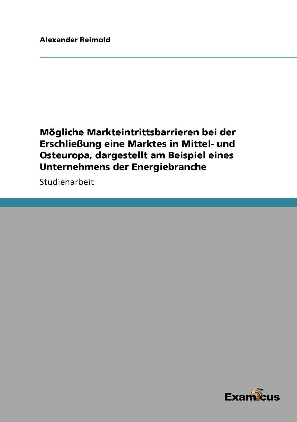 Mögliche Markteintrittsbarrieren bei der Erschließung eine Marktes in Mittel- und Osteuropa, dargestellt am Beispiel eines Unternehmens der Energiebranche