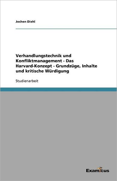Verhandlungstechnik und Konfliktmanagement - Das Harvard-Konzept - Grundzüge, Inhalte und kritische Würdigung
