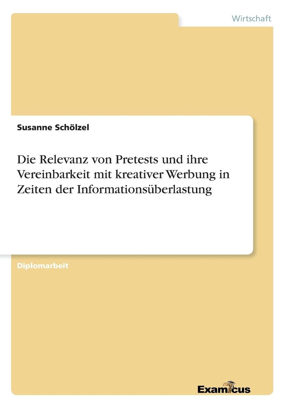 Die Relevanz von Pretests und ihre Vereinbarkeit mit kreativer Werbung in Zeiten der Informationsüberlastung