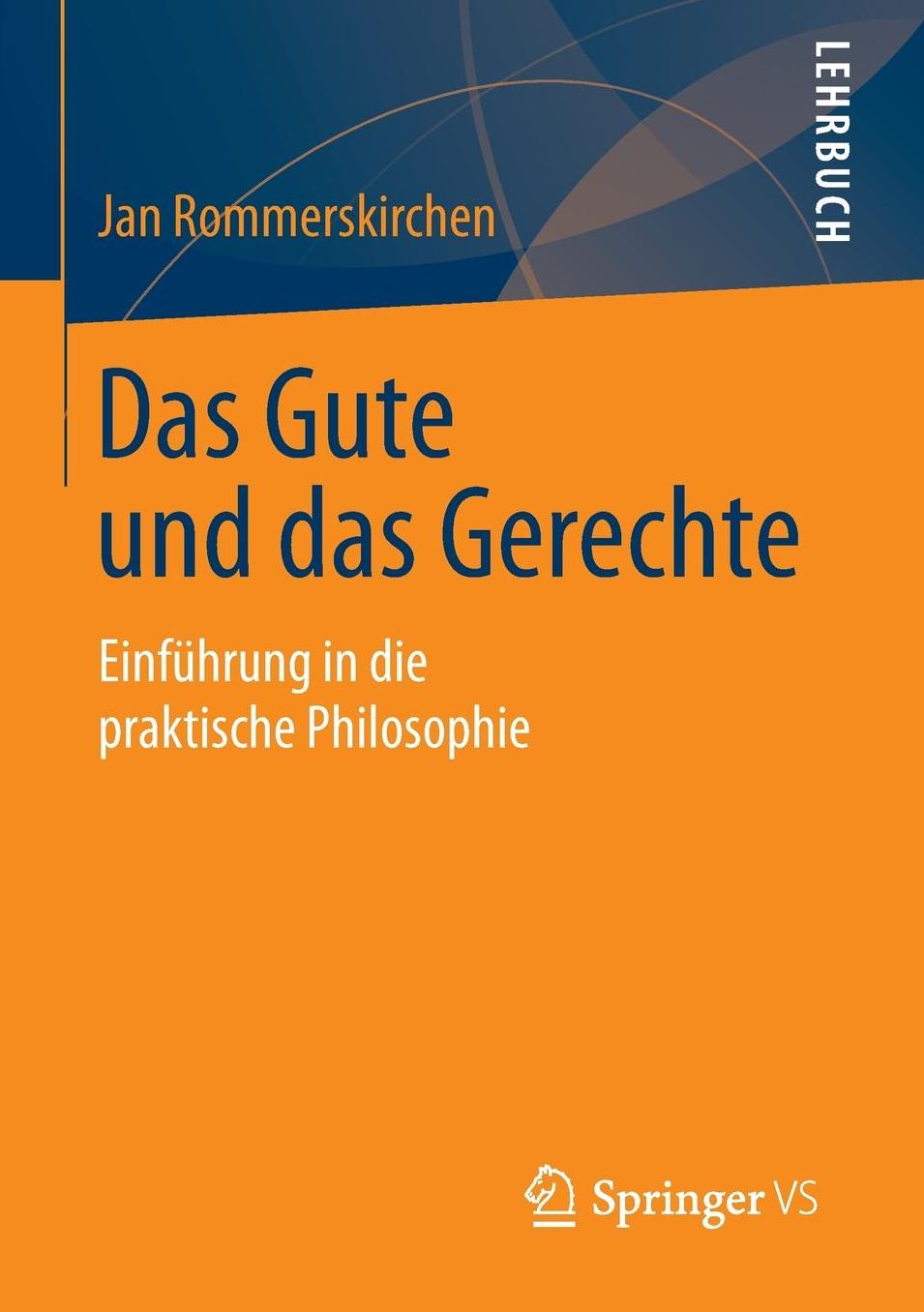 Das Gute Und Das Gerechte: Einfuhrung in Die Praktische Philosophie