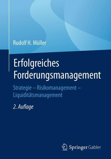 Erfolgreiches Forderungsmanagement: Strategie - Risikomanagement - Liquiditatsmanagement