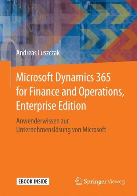 Microsoft Dynamics 365 for Finance and Operations, Enterprise Edition: Anwenderwissen Zur UnternehmenslÃ¯Â¿Â½sung Von Microsoft