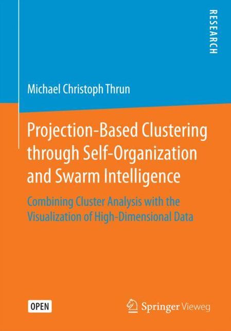 Projection-Based Clustering Through Self-Organization and Swarm Intelligence: Combining Cluster Analysis with the Visualization of High-Dimensional Da