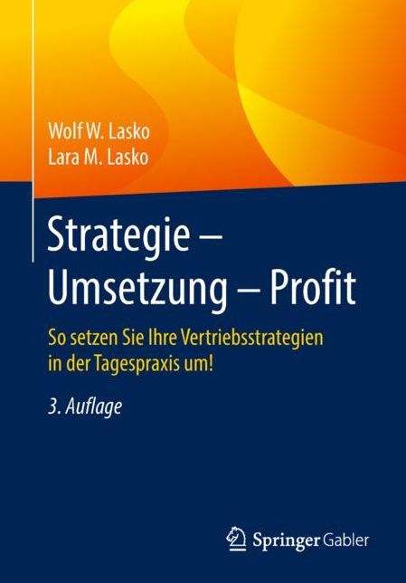 Strategie - Umsetzung - Profit: So Setzen Sie Ihre Vertriebsstrategien in Der Tagespraxis Um!