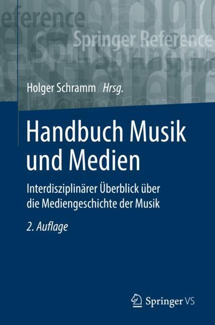 Handbuch Musik Und Medien: Interdisziplinï¿½rer ï¿½berblick ï¿½ber Die Mediengeschichte Der Musik
