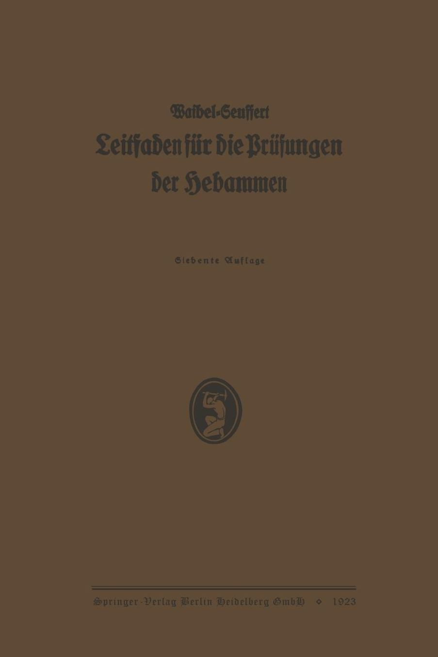 K. Waibels Leitfaden für die Prüfungen der Hebammen: Neubearbeitet und Vermehrt