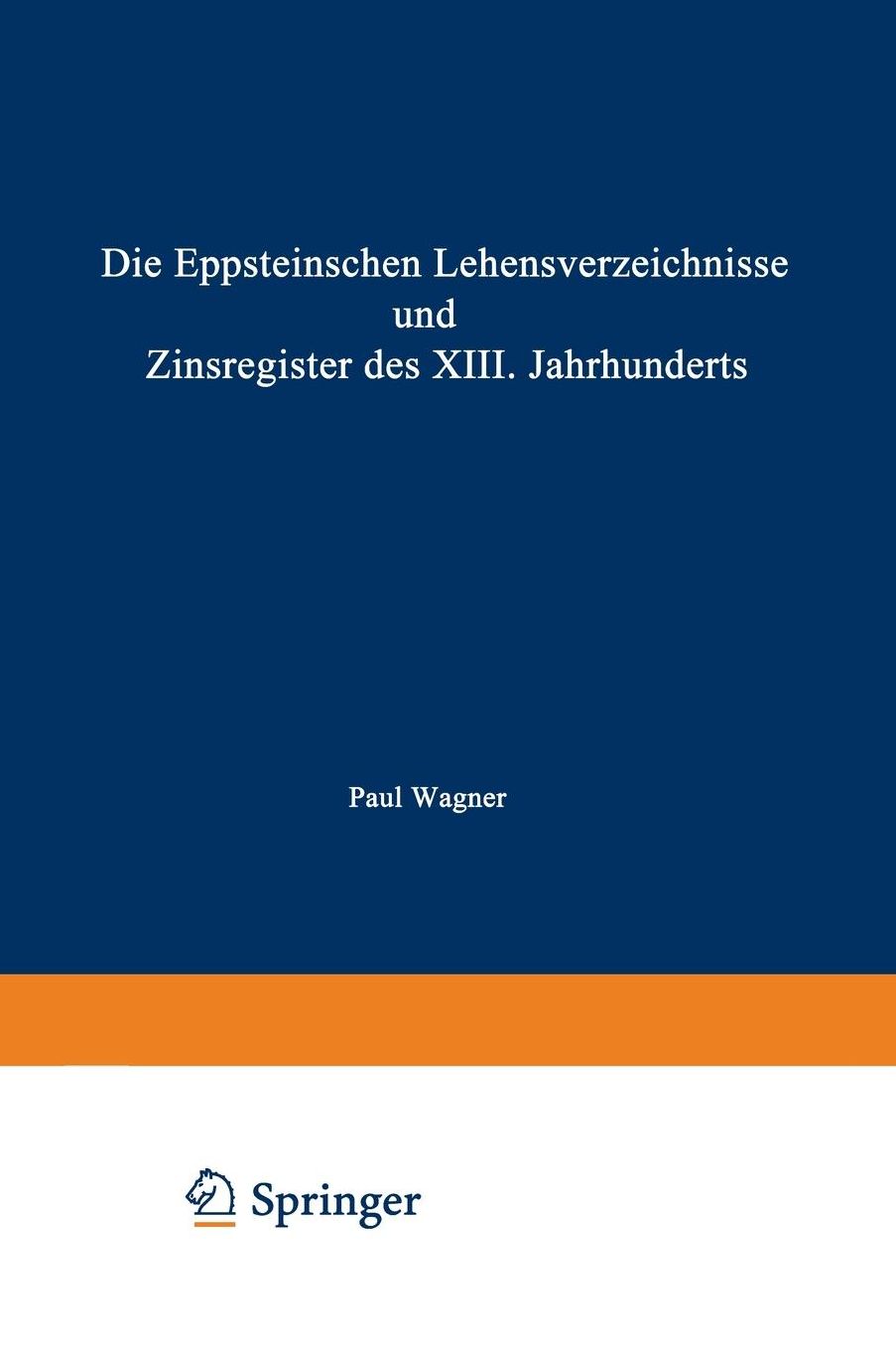 Die Eppsteinschen Lehensverzeichnisse und Zinsregister des XIII. Jahrhunderts: Nach dem Eppsteinschen Lehenbuche mit Beiträgen zur Ältesten Geschichte des Hauses Eppstein und mit Einer Karte