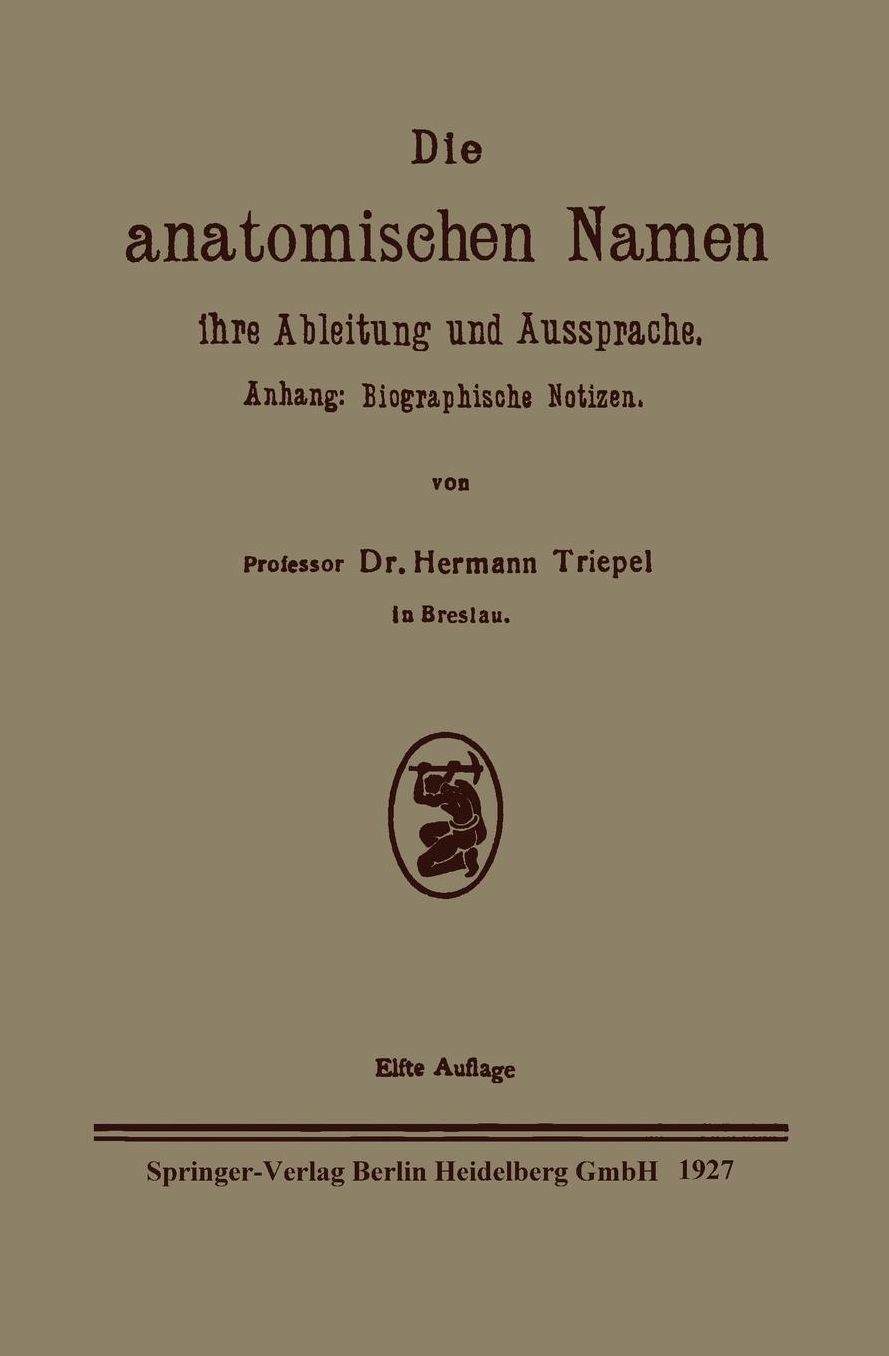 Die anatomischen Namen, ihre Ableitung und Aussprache: Anhang: Biographische Notizen