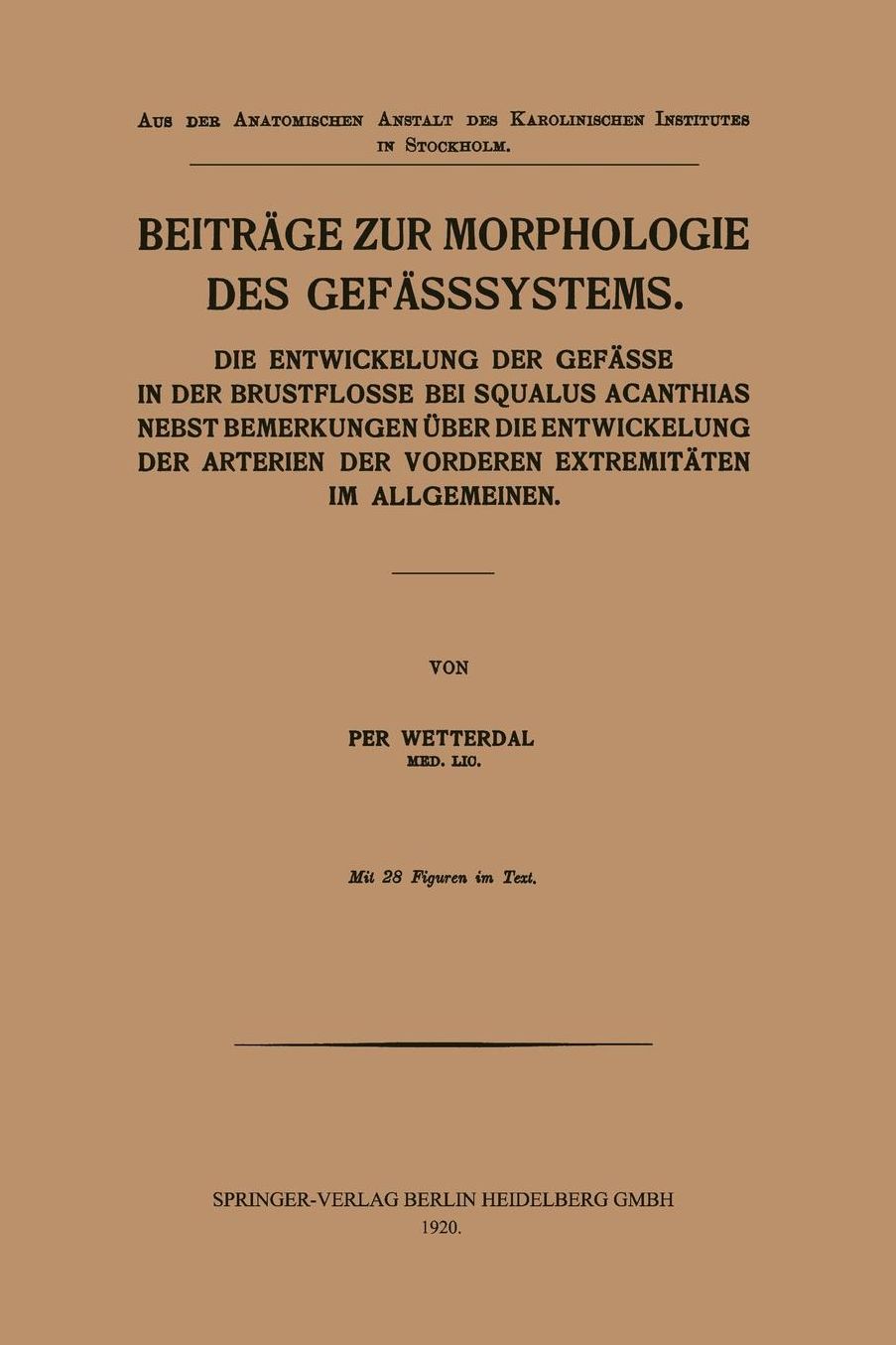 Beiträge zur Morphologie des Gefässsystems: Die Entwickelung der Gefässe in der Brustflosse bei Squalus Acanthias nebst Bemerkungen über die Entwickelung der Arterien der vorderen Extremitäten im Allgemeinen