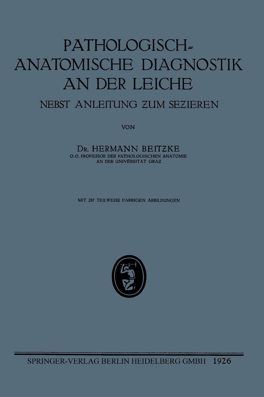 Pathologisch-Anatomische Diagnostik an der Leiche: Nebst Anleitung zum Sezieren