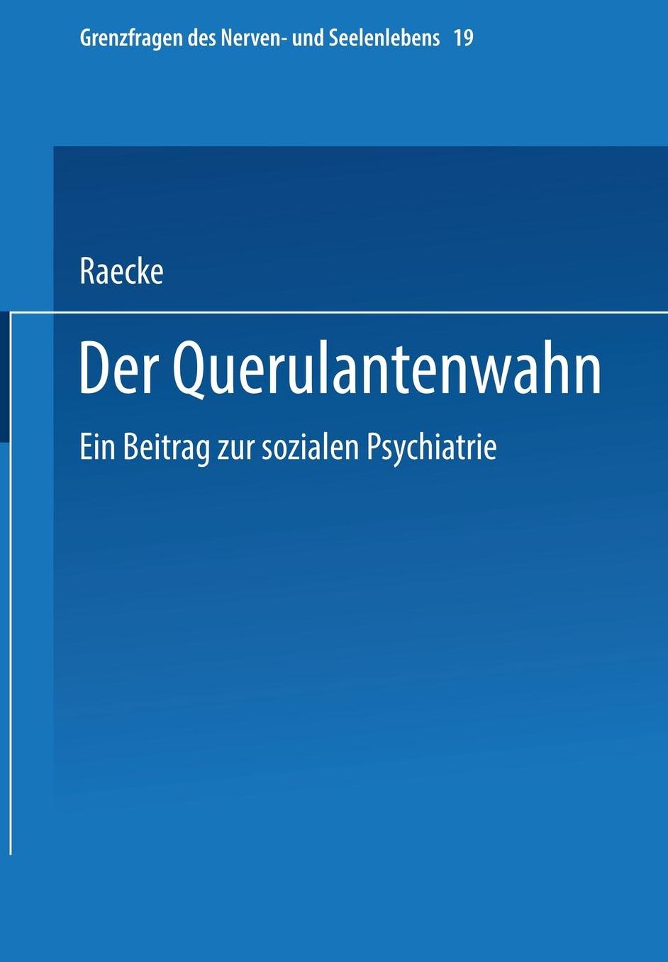 Der Querulantenwahn: Ein Beitrag zur sozialen Psychiatrie