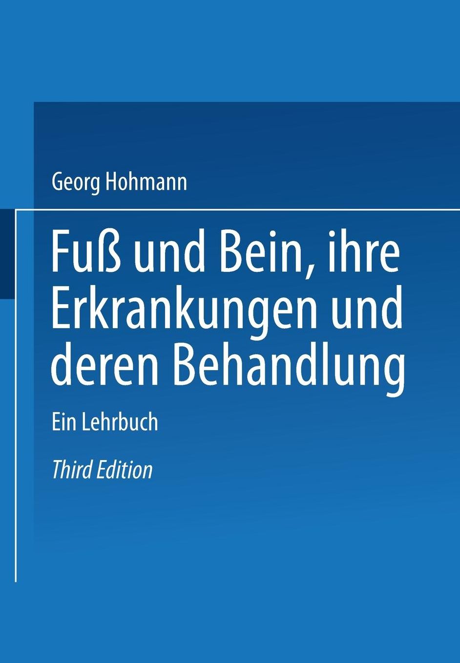 Fuss und Bein ihre Erkrankungen und deren Behandlung: Ein Lehrbuch