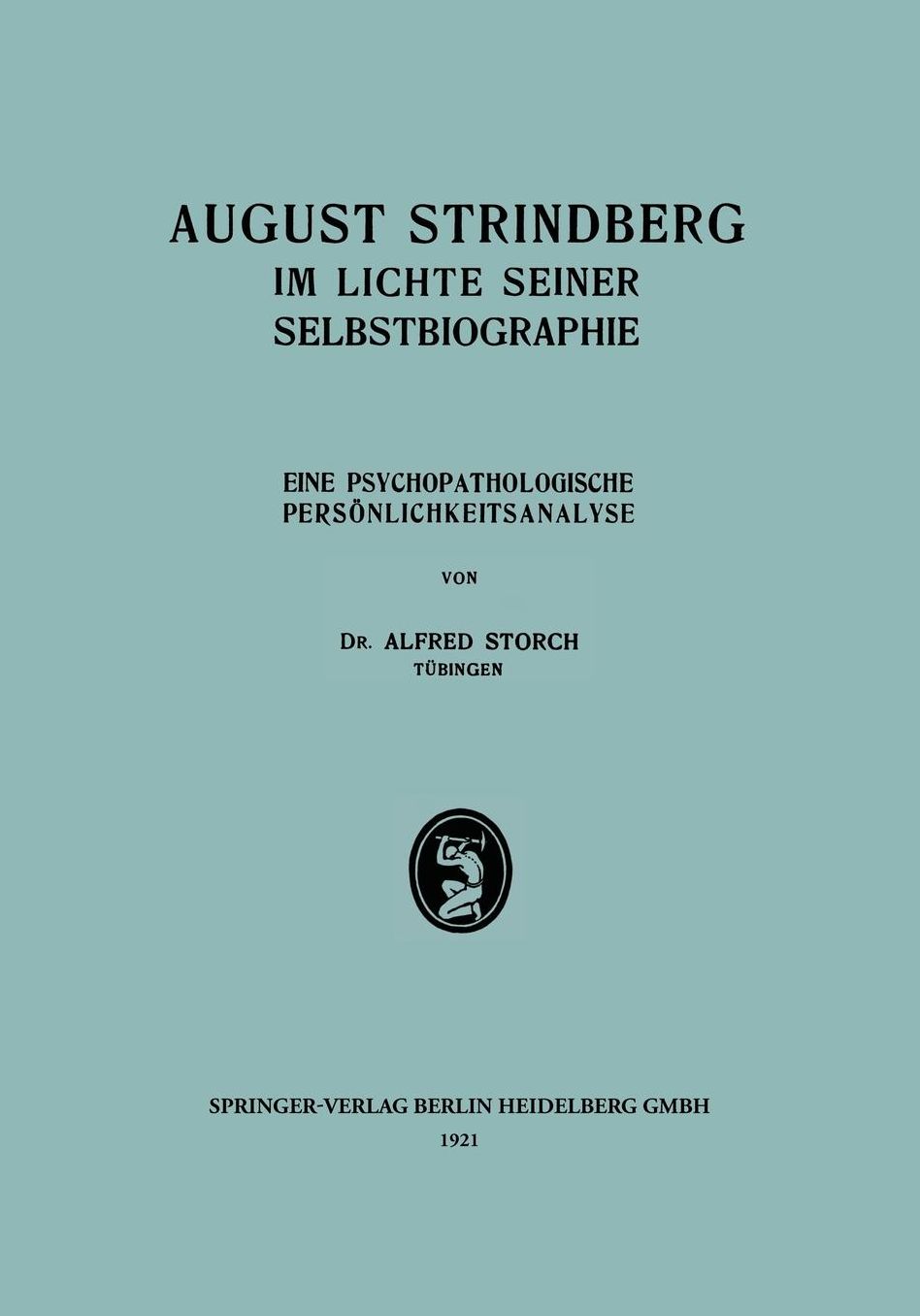 August Strindberg im Lichte Seiner Selbstbiographie: Eine Psychopathologische Persönlichkeitsanalyse