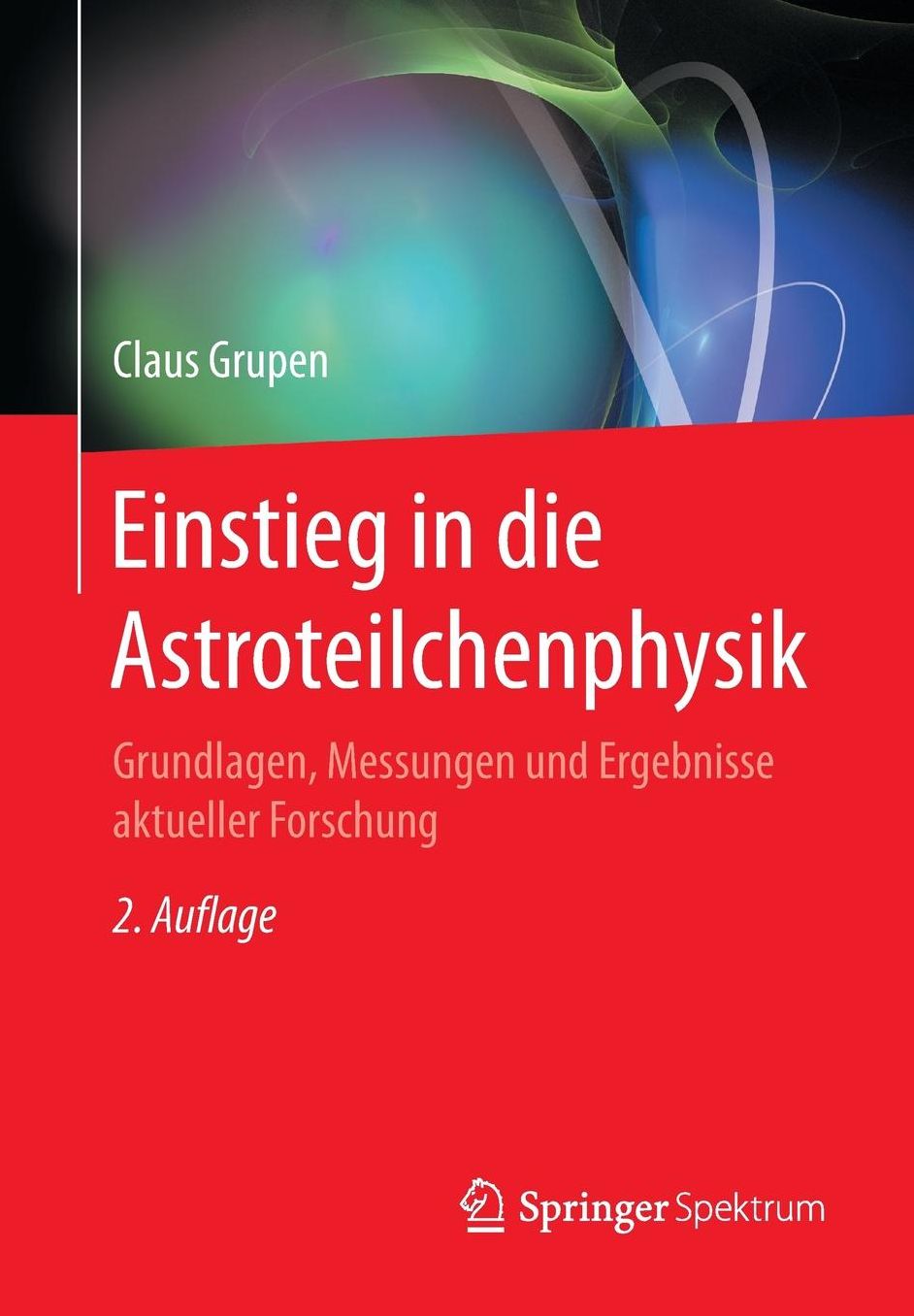 Einstieg in Die Astroteilchenphysik: Grundlagen, Messungen Und Ergebnisse Aktueller Forschung