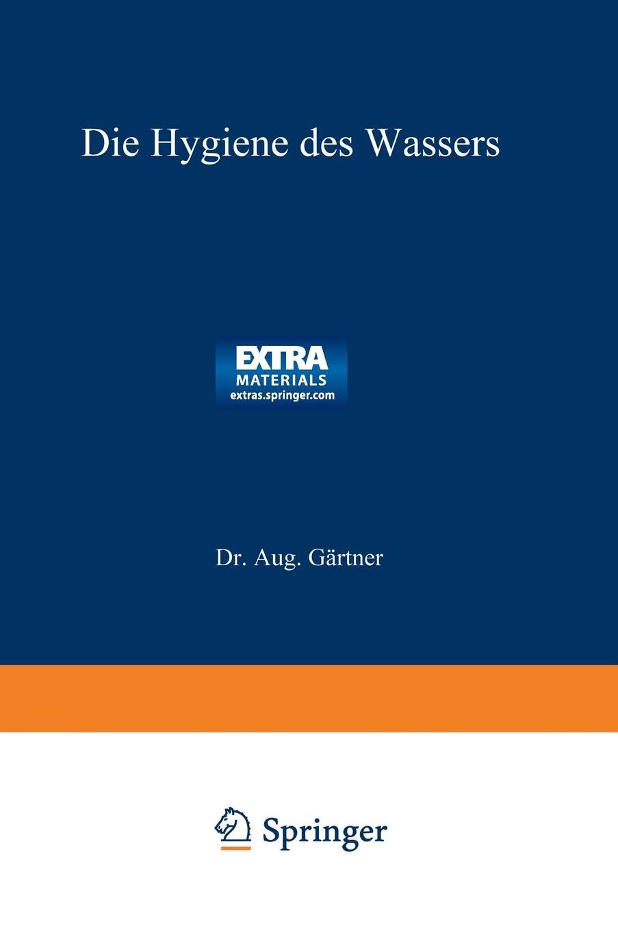 Die Hygiene Des Wassers: Gesundheitliche Bewertung, Schutz, Verbesserung U. Untersuchung D. WÃ¯Â¿Â½sser, Ein Handbuch F. Ingenieure