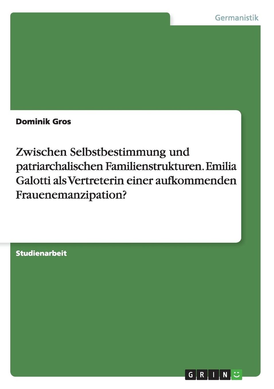 Zwischen Selbstbestimmung und patriarchalischen Familienstrukturen. Emilia Galotti als Vertreterin einer aufkommenden Frauenemanzipation?