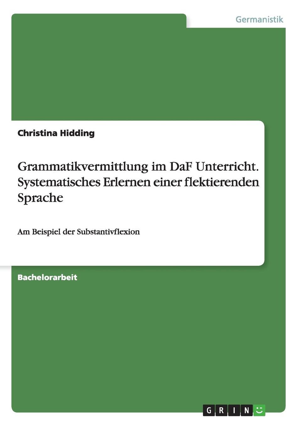 Grammatikvermittlung im DaF Unterricht. Systematisches Erlernen einer flektierenden Sprache: Am Beispiel der Substantivflexion