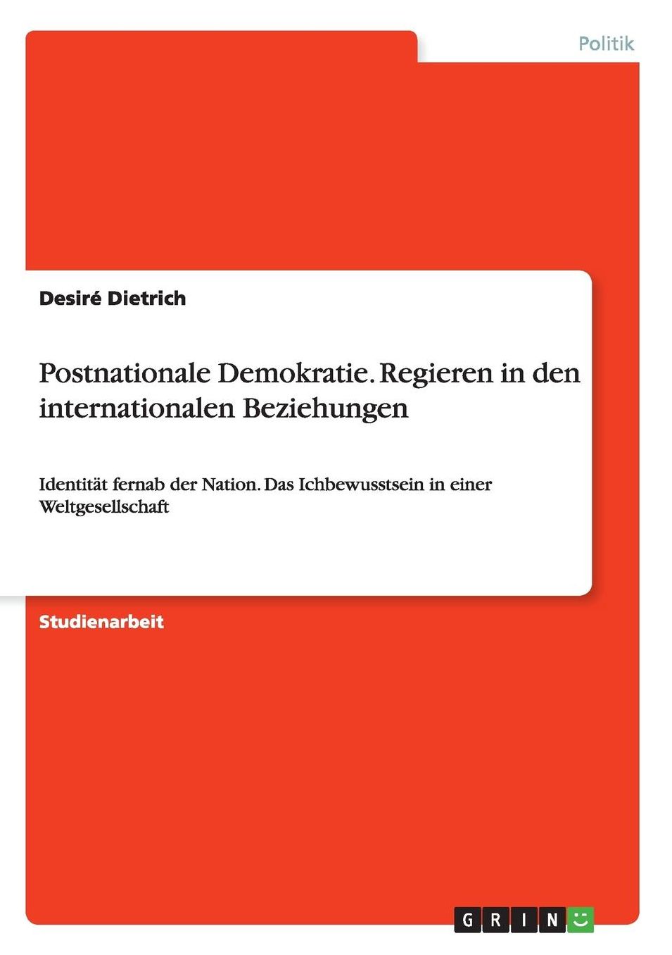 Postnationale Demokratie. Regieren in den internationalen Beziehungen: Identität fernab der Nation. Das Ichbewusstsein in einer Weltgesellschaft