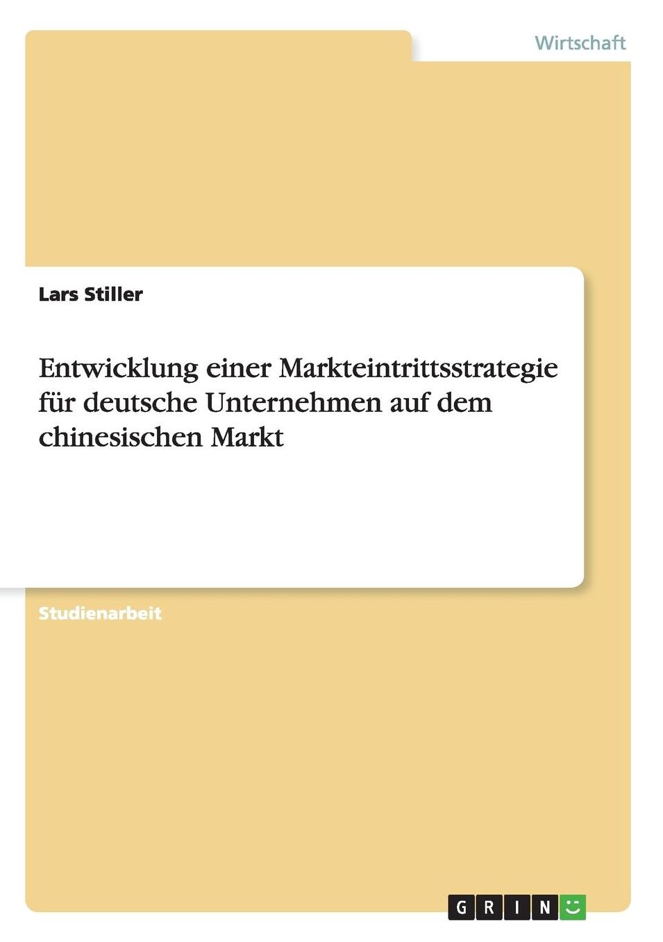 Entwicklung einer Markteintrittsstrategie für deutsche Unternehmen auf dem chinesischen Markt