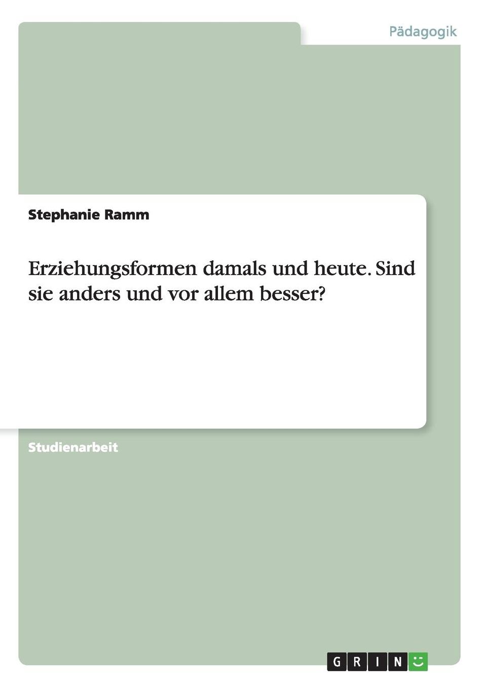 Erziehungsformen damals und heute. Sind sie anders und vor allem besser?