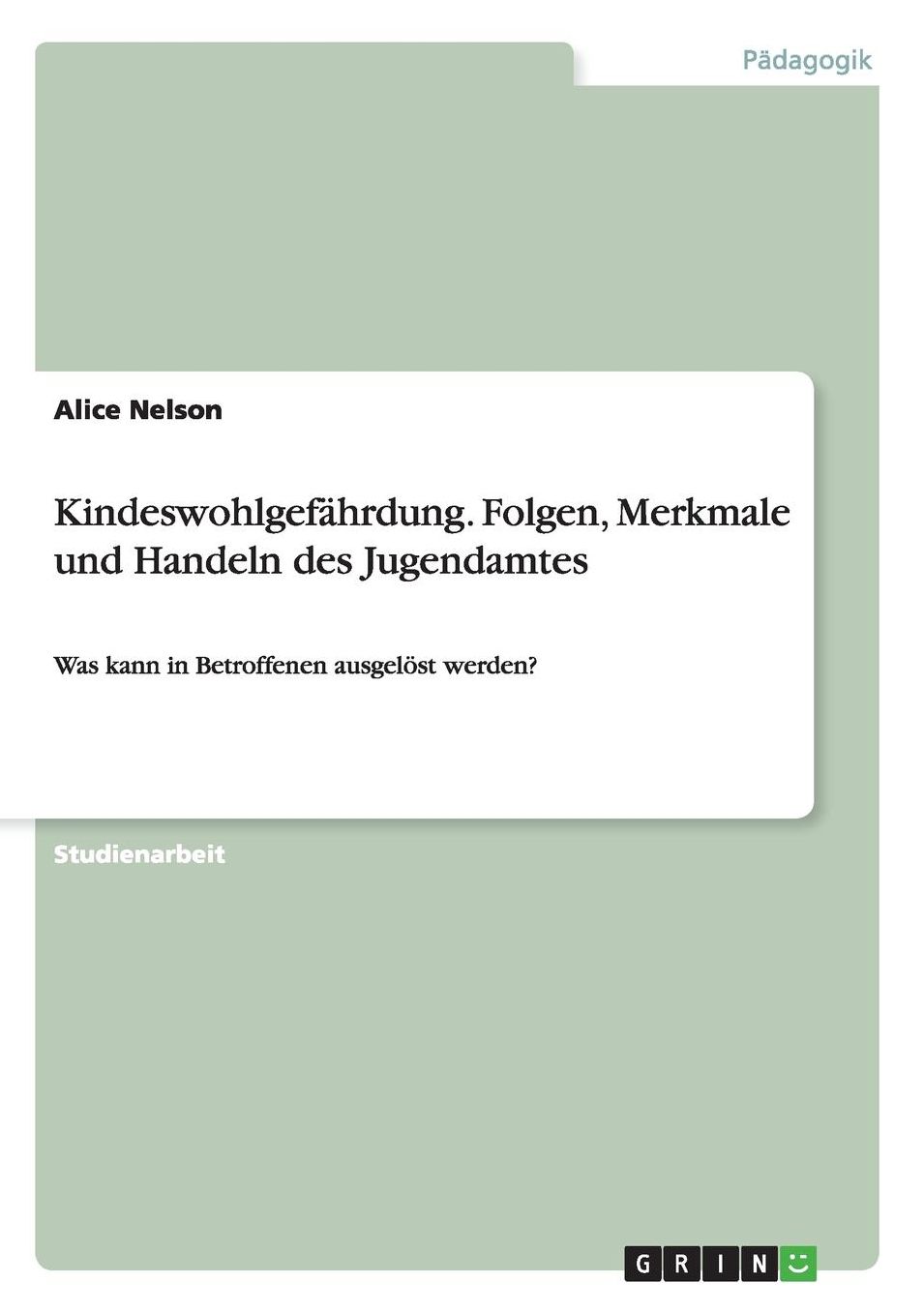 Kindeswohlgefährdung. Folgen, Merkmale und Handeln des Jugendamtes: Was kann in Betroffenen ausgelöst werden?