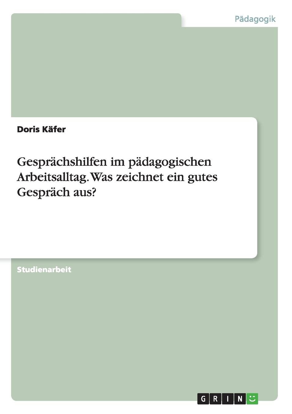 Gesprächshilfen im pädagogischen Arbeitsalltag. Was zeichnet ein gutes Gespräch aus?