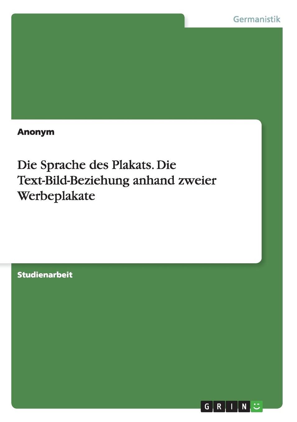 Die Sprache des Plakats. Die Text-Bild-Beziehung anhand zweier Werbeplakate