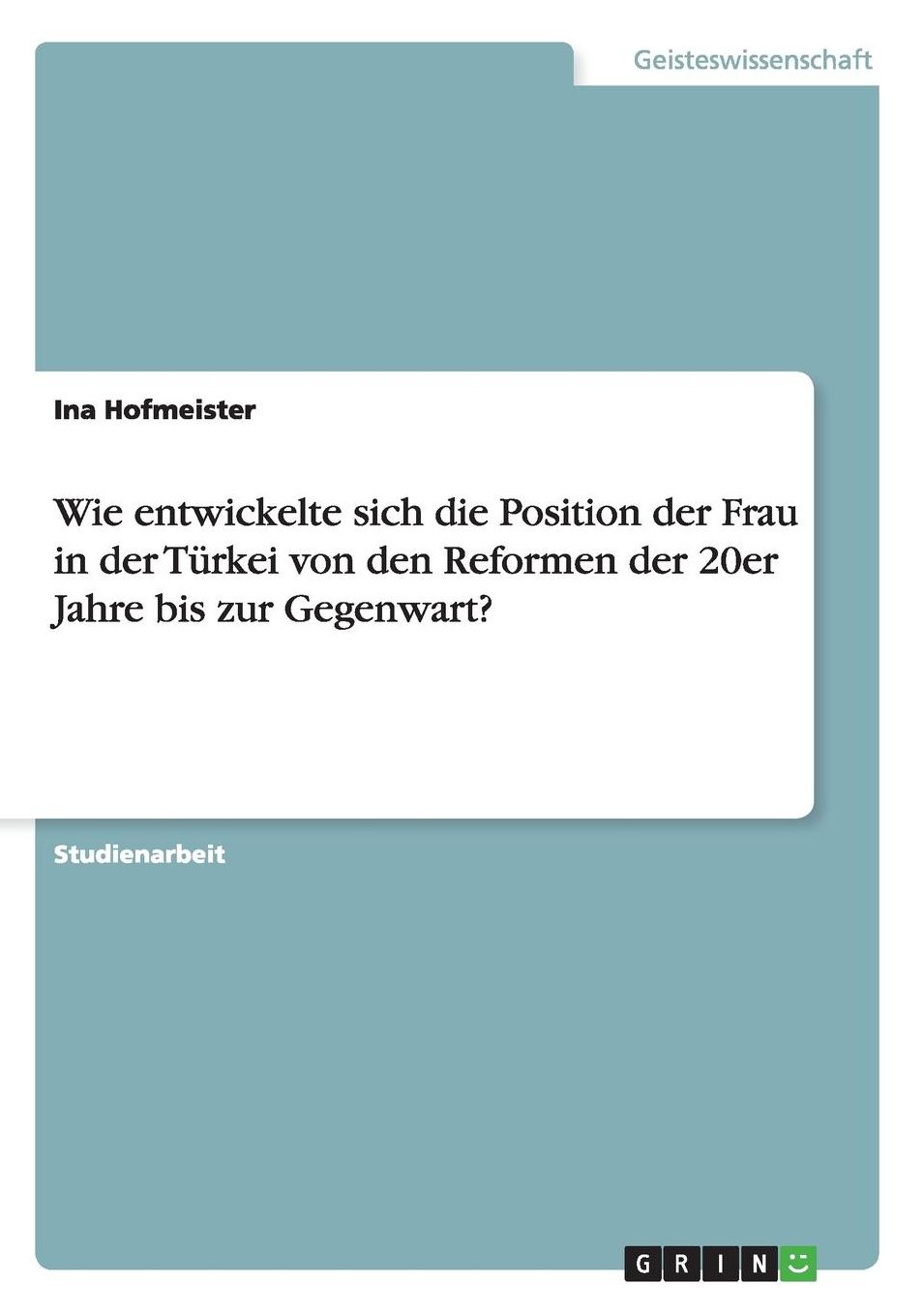 Wie entwickelte sich die Position der Frau in der Türkei von den Reformen der 20er Jahre bis zur Gegenwart?