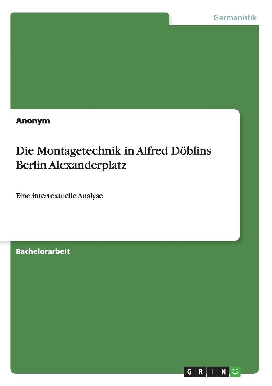 Die Montagetechnik in Alfred Döblins Berlin Alexanderplatz: Eine intertextuelle Analyse