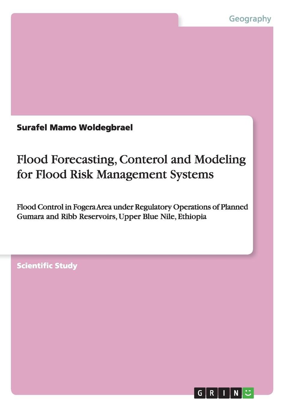 Flood Forecasting, Conterol and Modeling for Flood Risk Management Systems: Flood Control in Fogera Area under Regulatory Operations of Planned Gumara and Ribb Reservoirs, Upper Blue Nile, Ethiopia