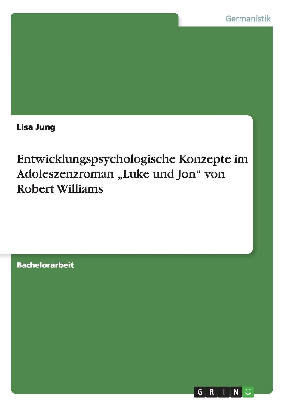 Entwicklungspsychologische Konzepte im Adoleszenzroman „Luke und Jon" von Robert Williams
