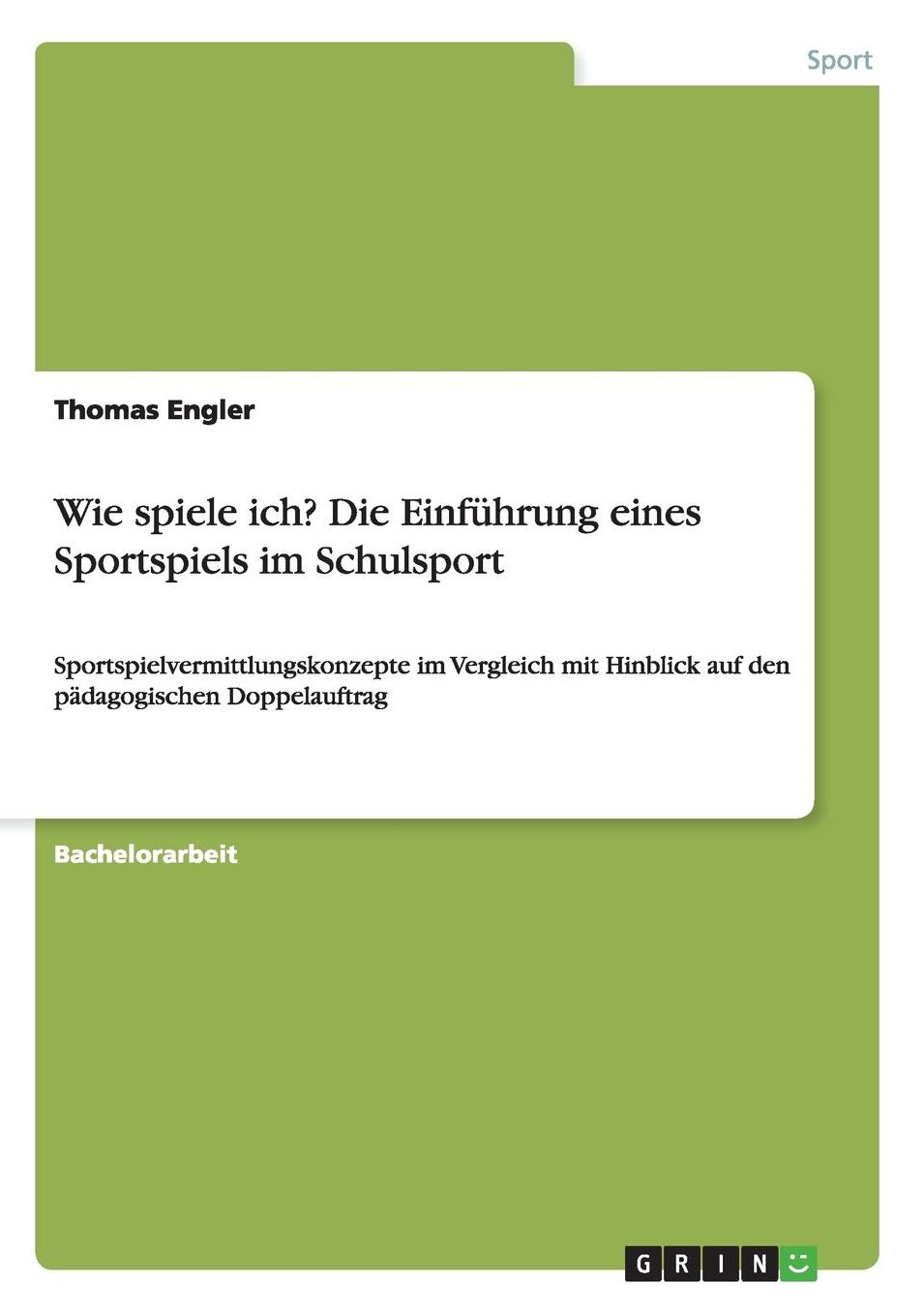 Wie spiele ich? Die Einführung eines Sportspiels im Schulsport: Sportspielvermittlungskonzepte im Vergleich mit Hinblick auf den pädagogischen Doppelauftrag