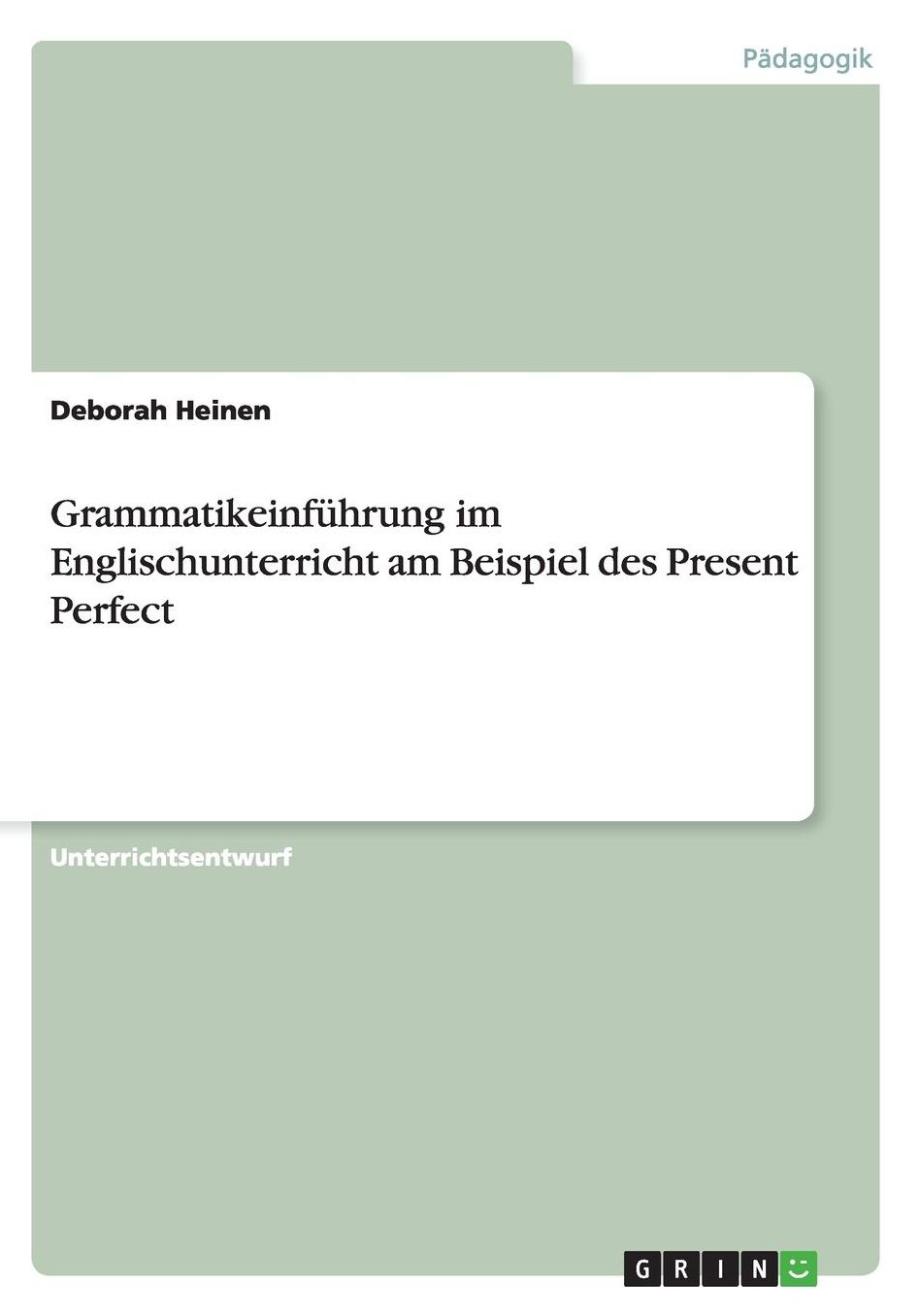 Grammatikeinfï¿½hrung im Englischunterricht am Beispiel des Present Perfect