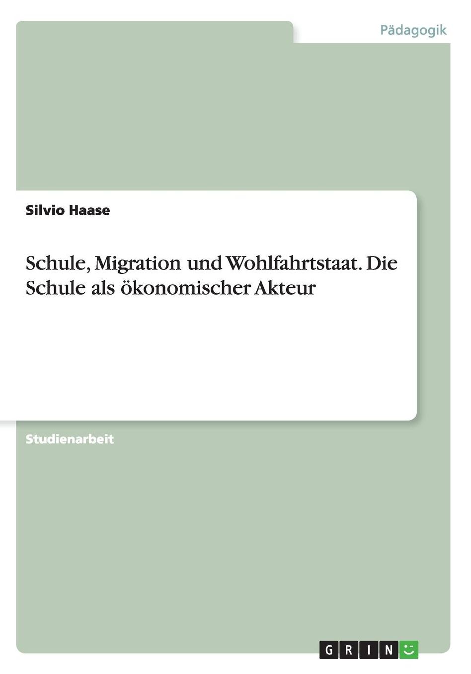 Schule, Migration und Wohlfahrtstaat. Die Schule als ï¿½konomischer Akteur
