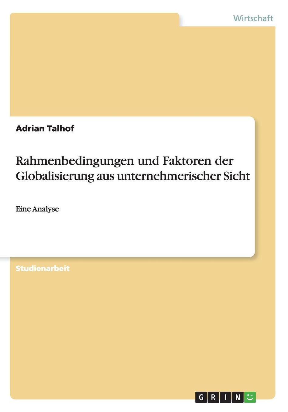 Rahmenbedingungen und Faktoren der Globalisierung aus unternehmerischer Sicht: Eine Analyse