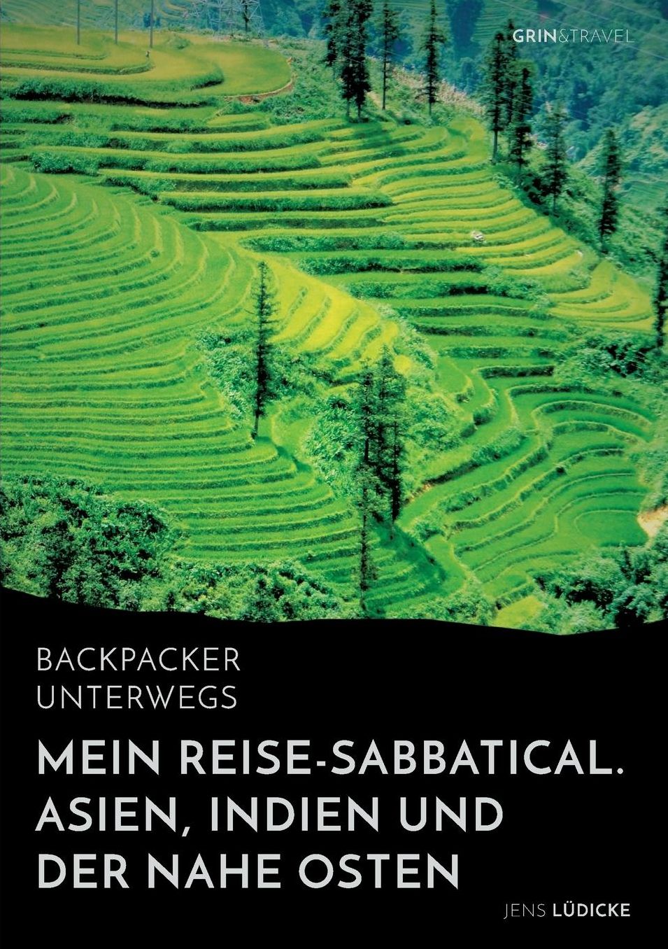Backpacker unterwegs: Mein Reise-Sabbatical. Asien, Indien und der Nahe Osten