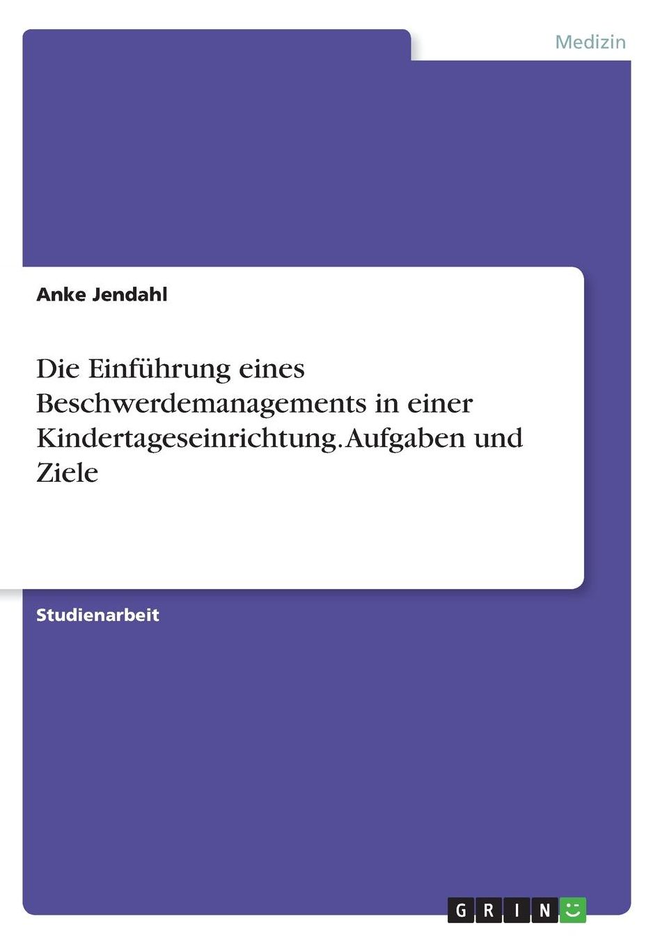 Die Einfï¿½hrung eines Beschwerdemanagements in einer Kindertageseinrichtung. Aufgaben und Ziele