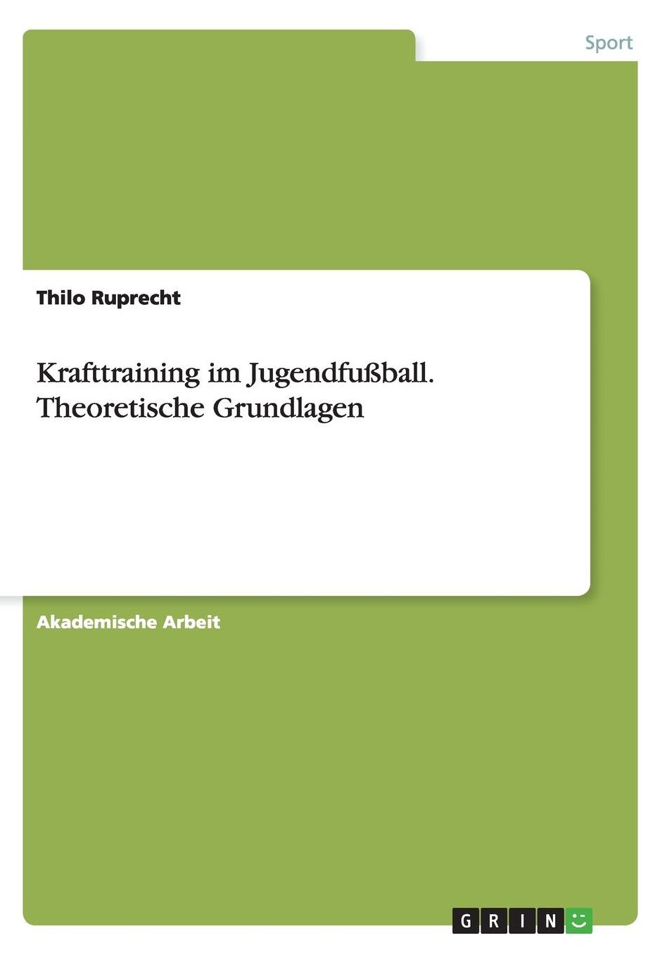 Krafttraining im Jugendfuï¿½ball. Theoretische Grundlagen