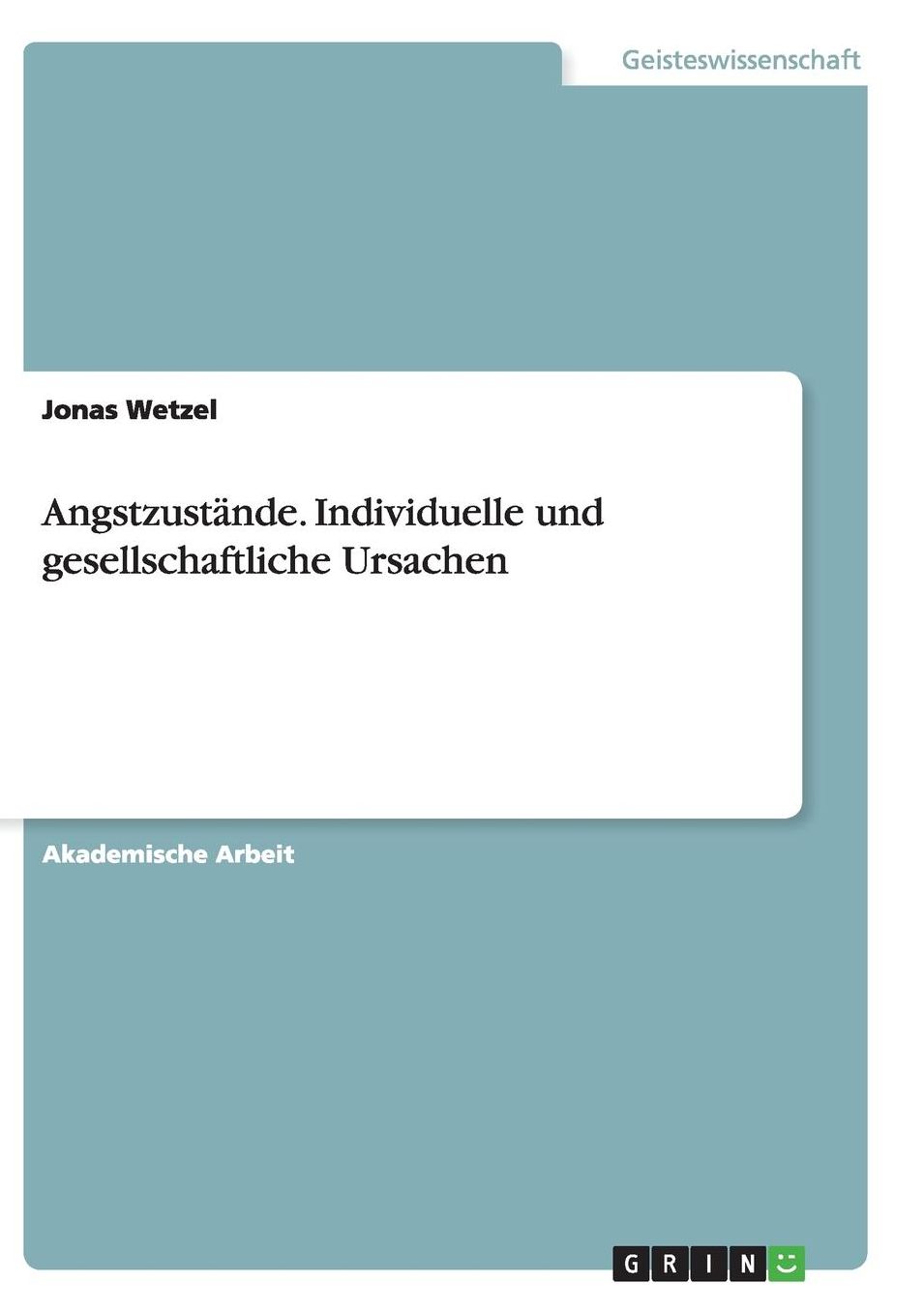 Angstzustï¿½nde. Individuelle und gesellschaftliche Ursachen