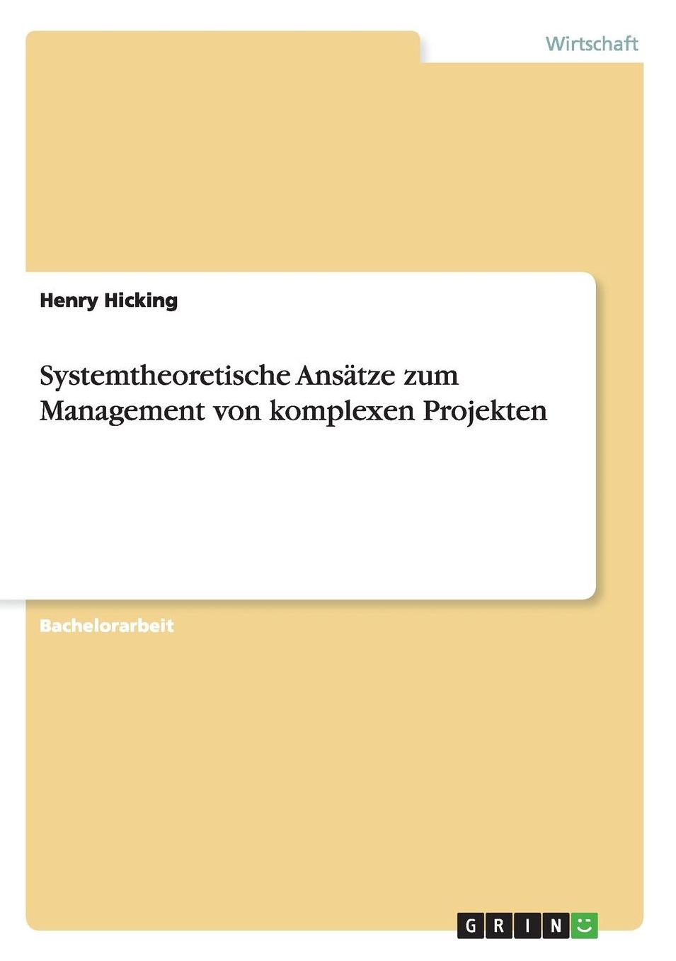 Systemtheoretische Ansï¿½tze zum Management von komplexen Projekten