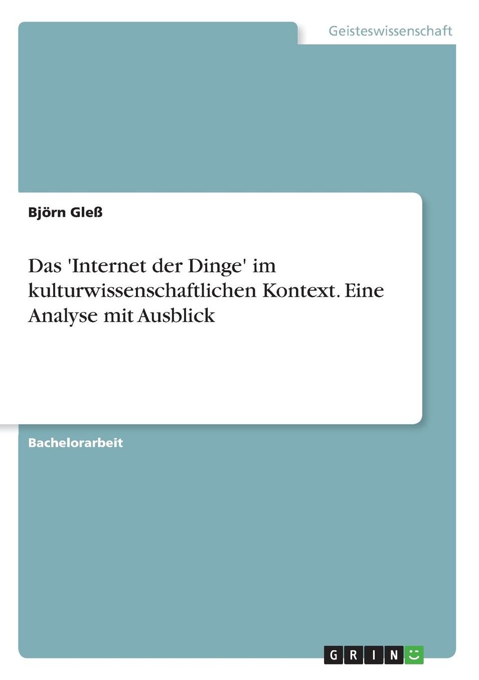 Das 'Internet der Dinge' im kulturwissenschaftlichen Kontext. Eine Analyse mit Ausblick