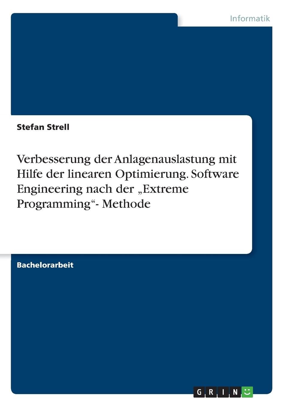 Verbesserung der Anlagenauslastung mit Hilfe der linearen Optimierung. Software Engineering nach der "Extreme Programming- Methode