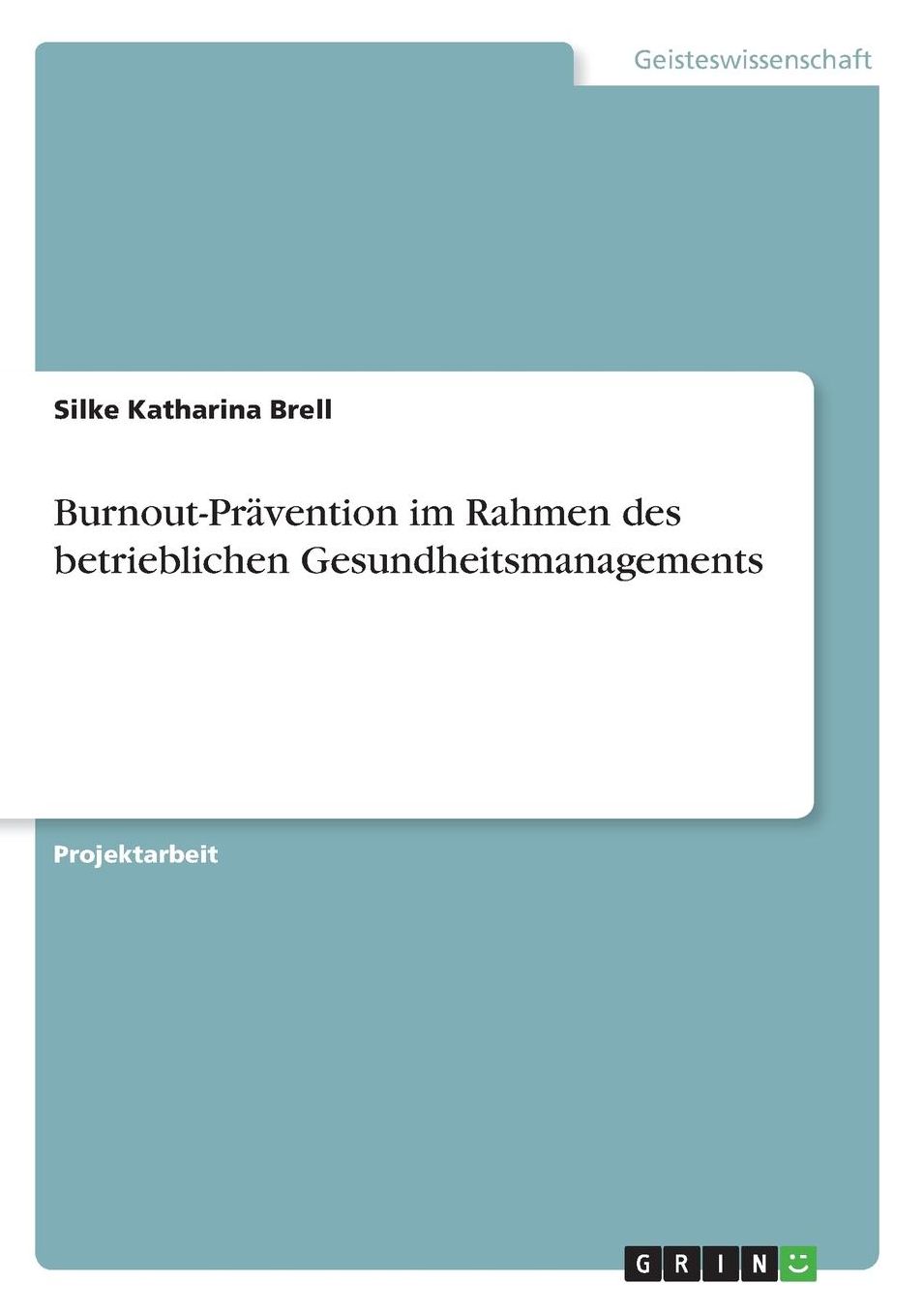 Burnout-Prï¿½vention im Rahmen des betrieblichen Gesundheitsmanagements