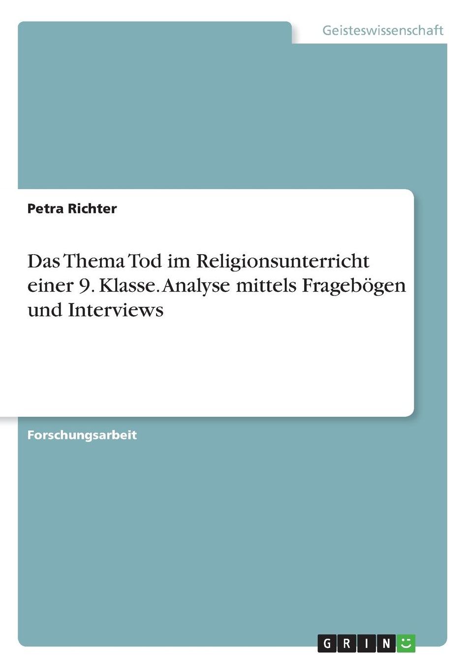 Das Thema Tod im Religionsunterricht einer 9. Klasse. Analyse mittels Fragebï¿½gen und Interviews
