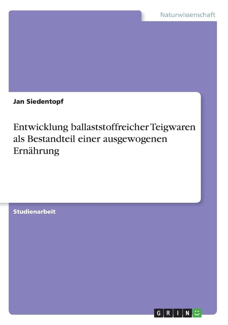Entwicklung ballaststoffreicher Teigwaren als Bestandteil einer ausgewogenen Ernï¿½hrung