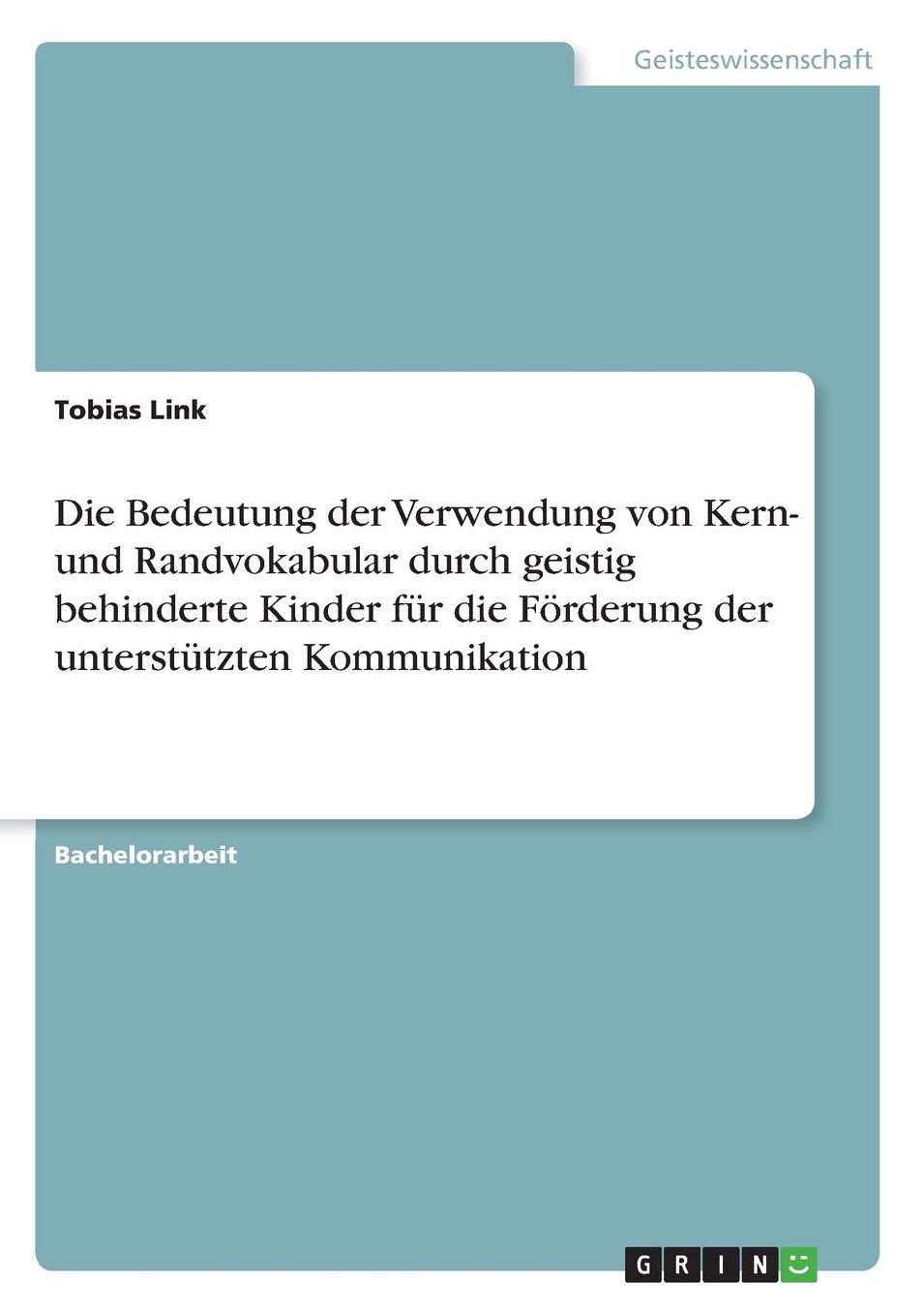 Die Bedeutung der Verwendung von Kern- und Randvokabular durch geistig behinderte Kinder fï¿½r die Fï¿½rderung der unterstï¿½tzten Kommunikation