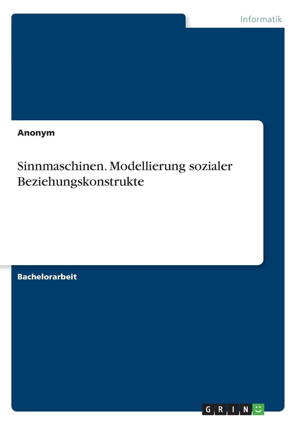 Sinnmaschinen. Modellierung sozialer Beziehungskonstrukte