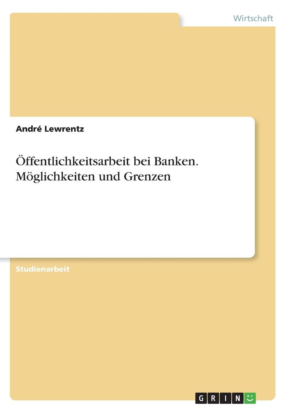 ï¿½ffentlichkeitsarbeit bei Banken. Mï¿½glichkeiten und Grenzen