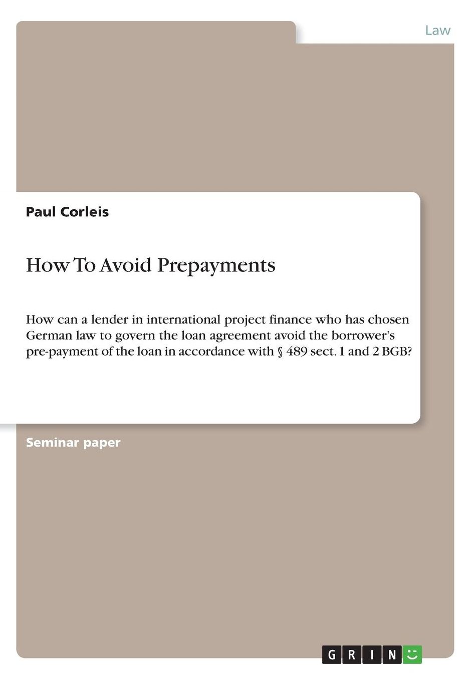 How To Avoid Prepayments: How can a lender in international project finance who has chosen German law to govern the loan agreement avoid the borrower's pre-payment of the loan in accordance with ï¿½ 489 sect. 1 and 2 BGB?