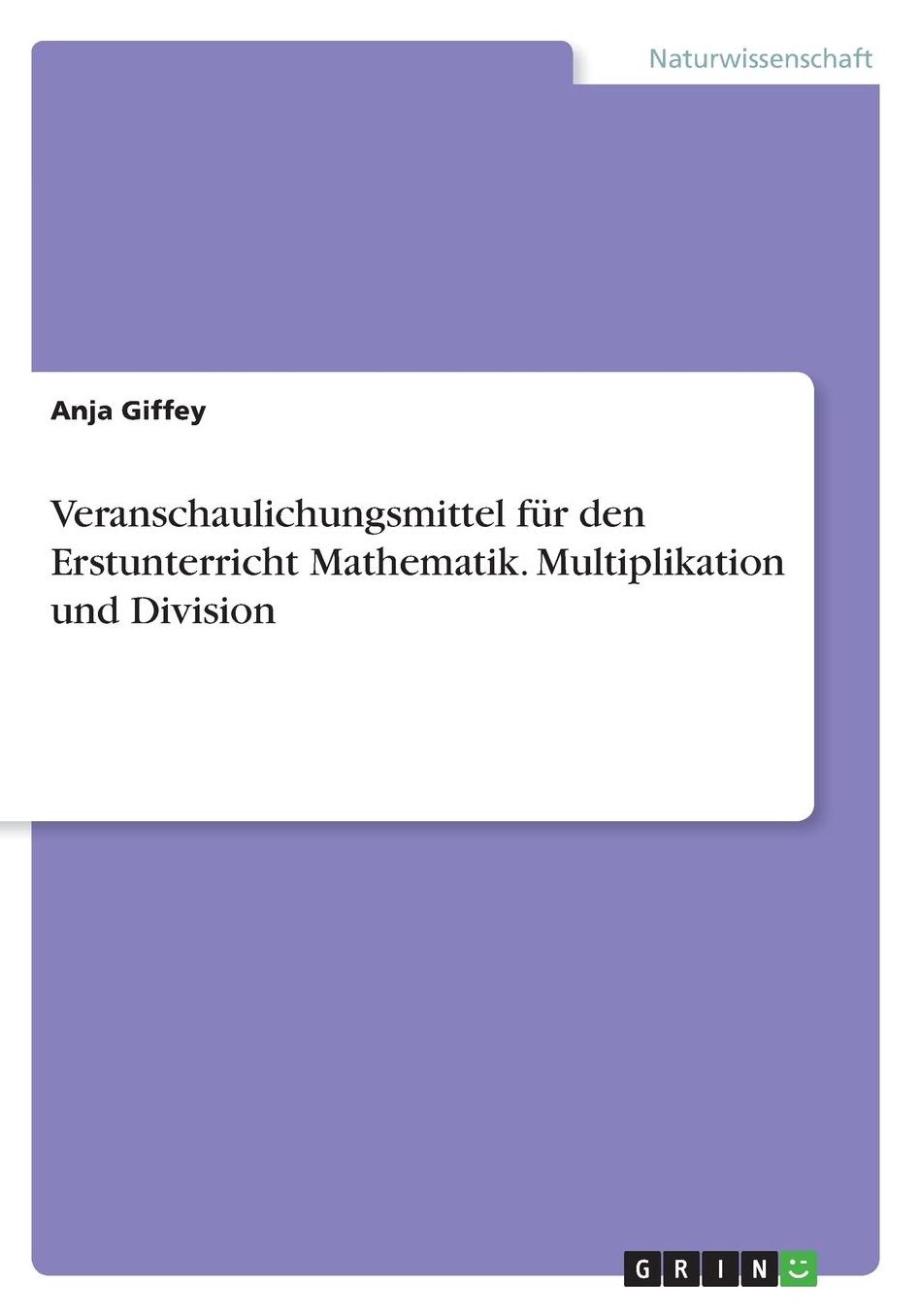 Veranschaulichungsmittel fï¿½r den Erstunterricht Mathematik. Multiplikation und Division
